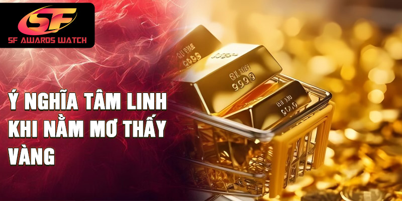 Ý nghĩa tâm linh khi nằm mơ thấy vàng