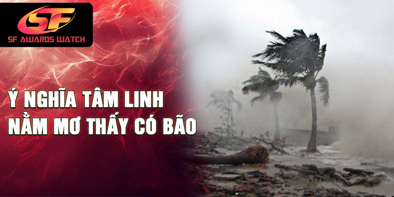 Ý nghĩa tâm linh nằm mơ thấy có bão