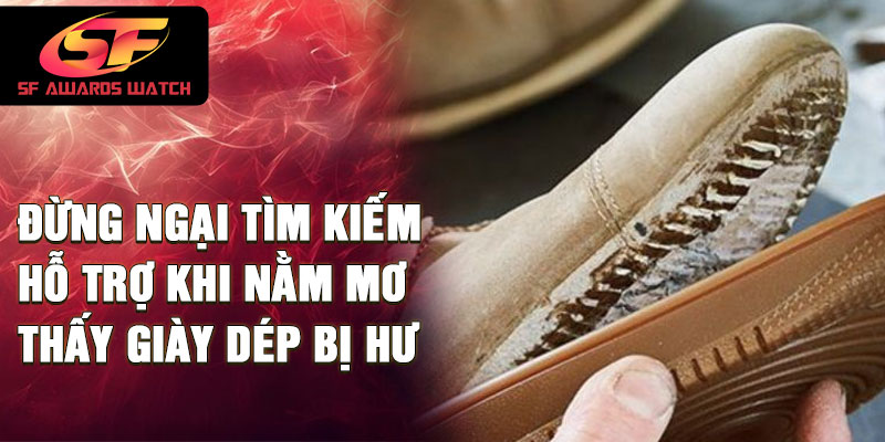 Đừng ngại tìm kiếm hỗ trợ khi nằm mơ thấy giày dép bị hư