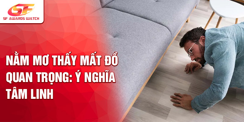 Nằm mơ thấy mất đồ quan trọng: ý nghĩa tâm linh